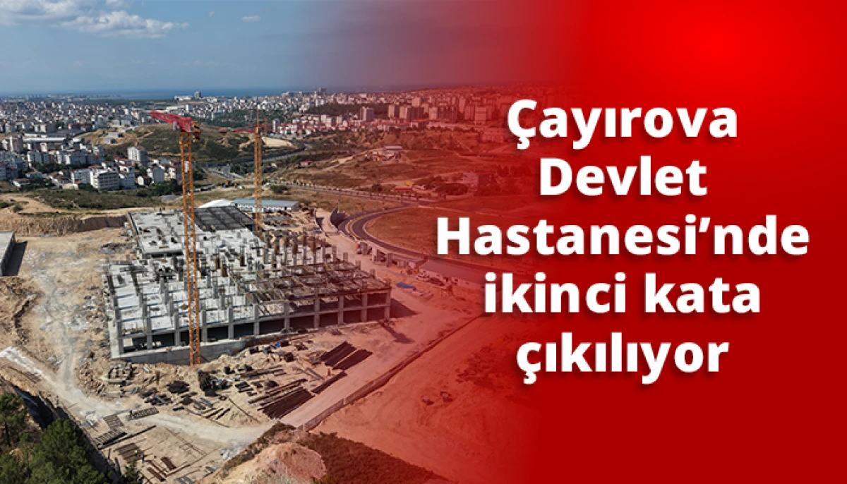 &Ccedil;ayırova Devlet Hastanesi&rsquo;nde ikinci kata &ccedil;ıkılıyor