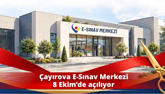 &Ccedil;ayırova E-Sınav Merkezi 8 Ekim&rsquo;de a&ccedil;ılıyor