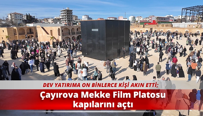 &Ccedil;ayırova Mekke Film Platosu kapılarını a&ccedil;tı