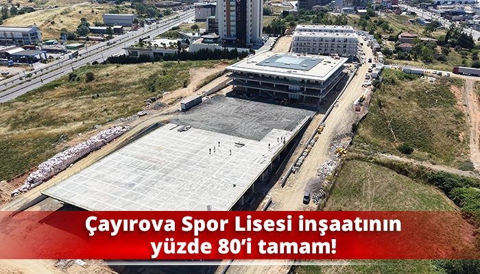 Çayırova Spor Lisesi inşaatının yüzde 80’i tamam!