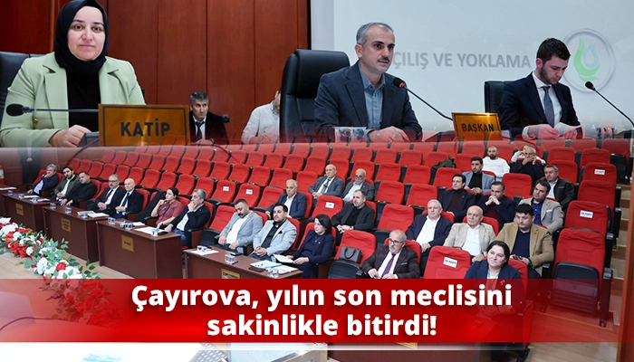 Çayırova, yılın son meclisini sakinlikle bitirdi!