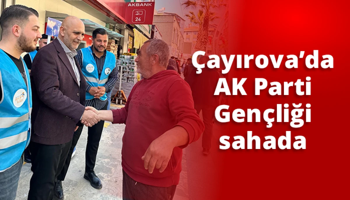 &Ccedil;ayırova&rsquo;da AK Parti Gen&ccedil;liği sahada