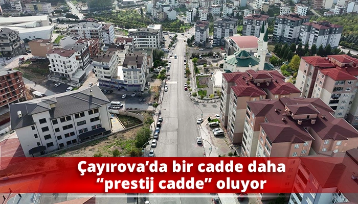 &Ccedil;ayırova&rsquo;da bir cadde daha &ldquo;prestij cadde&rdquo; oluyor