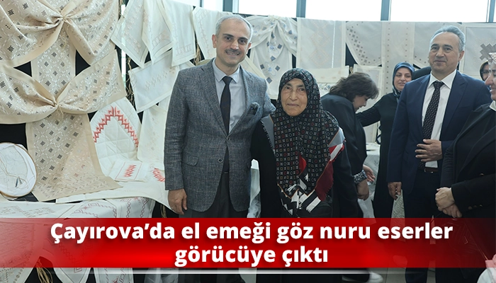 &Ccedil;ayırova&rsquo;da el emeği g&ouml;z nuru eserler g&ouml;r&uuml;c&uuml;ye &ccedil;ıktı