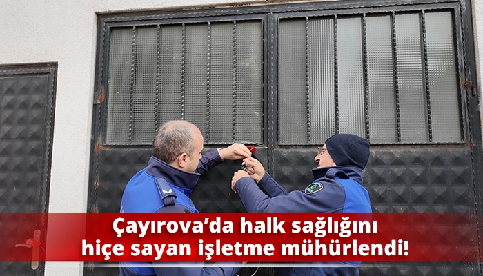 &Ccedil;ayırova&rsquo;da halk sağlığını hi&ccedil;e sayan işletme m&uuml;h&uuml;rlendi!