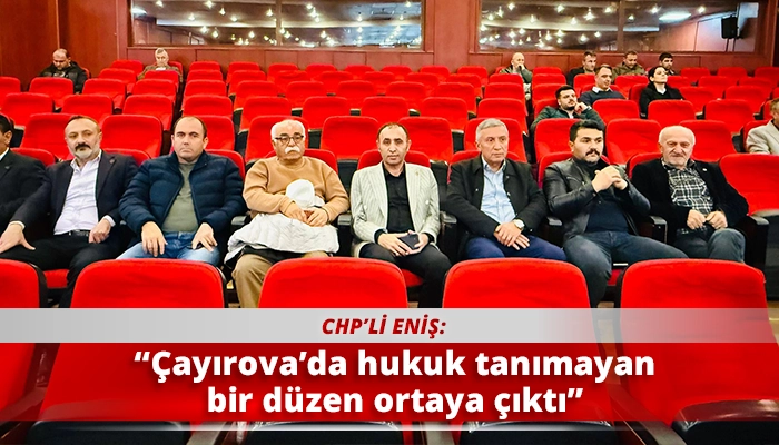 “Çayırova’da hukuk tanımayan bir düzen ortaya çıktı”