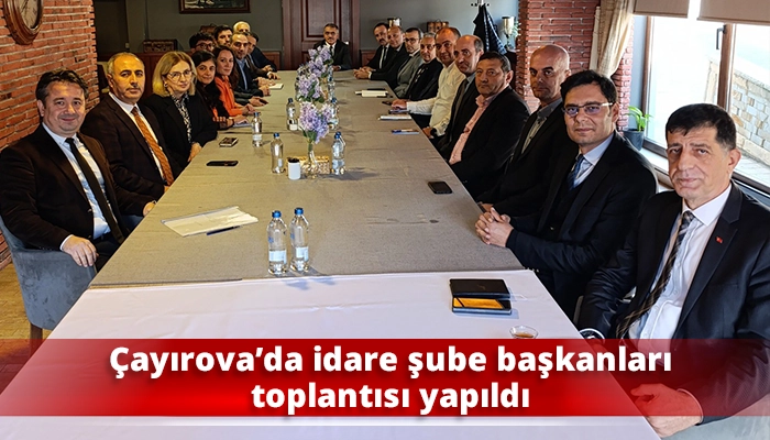 Çayırova’da idare şube başkanları toplantısı yapıldı