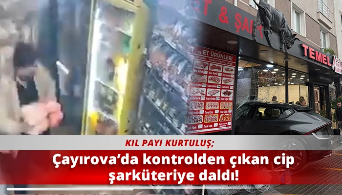 Çayırova’da kontrolden çıkan cip şarküteriye daldı!