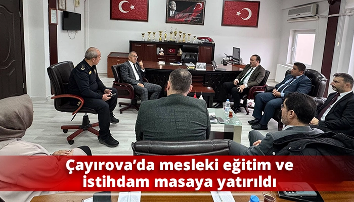 &Ccedil;ayırova&rsquo;da mesleki eğitim ve istihdam masaya yatırıldı