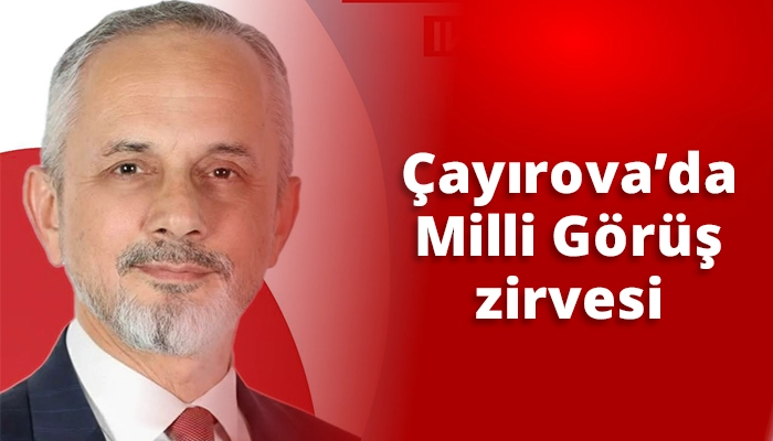 &Ccedil;ayırova&rsquo;da Milli G&ouml;r&uuml;ş zirvesi