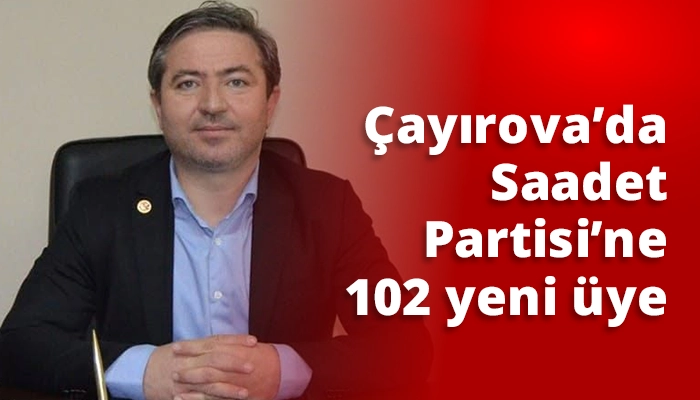 Çayırova’da Saadet Partisi’ne 102 yeni üye