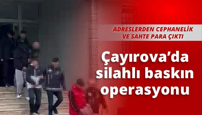 Çayırova’da silahlı baskın operasyonu
