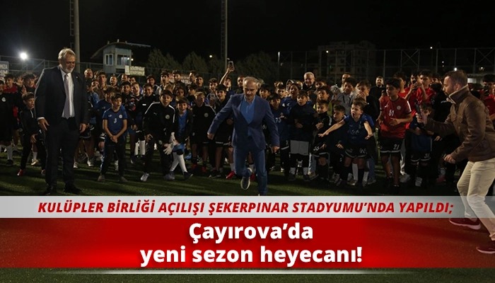 &Ccedil;ayırova&rsquo;da yeni sezon heyecanı!