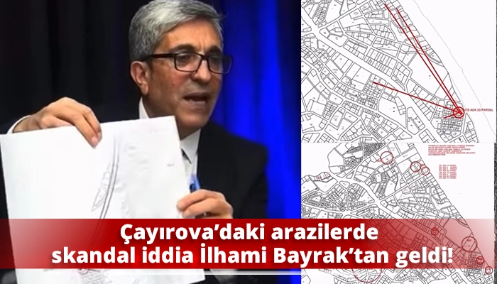&Ccedil;ayırova&rsquo;daki arazilerde skandal iddia İlhami Bayrak&rsquo;tan geldi!