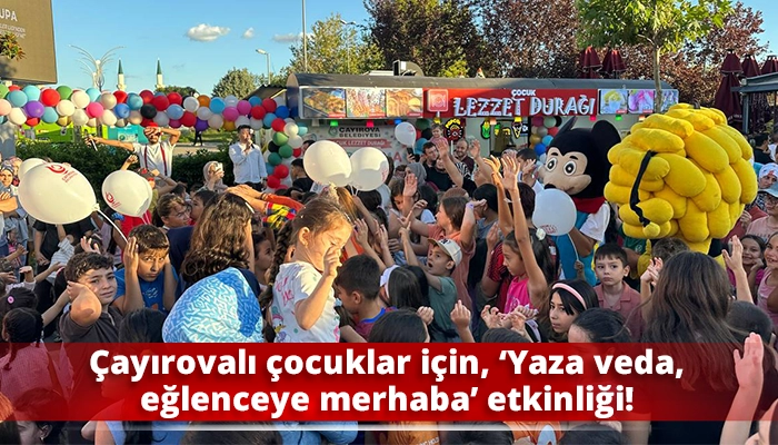 &Ccedil;ayırovalı &ccedil;ocuklar i&ccedil;in, &lsquo;Yaza veda, eğlenceye merhaba&rsquo; etkinliği!