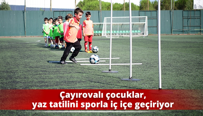 &Ccedil;ayırovalı &ccedil;ocuklar, yaz tatilini sporla i&ccedil; i&ccedil;e ge&ccedil;iriyor
