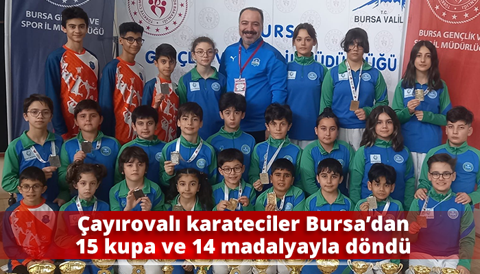 Çayırovalı karateciler Bursa’dan 15 kupa ve 14 madalyayla döndü