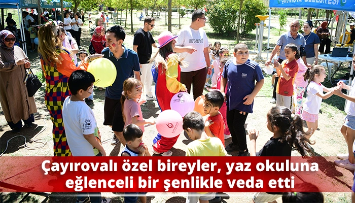 &Ccedil;ayırovalı &ouml;zel bireyler, yaz okuluna eğlenceli bir şenlikle veda etti