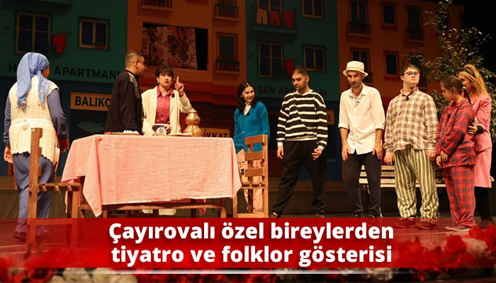 Çayırovalı özel bireylerden tiyatro ve folklor gösterisi