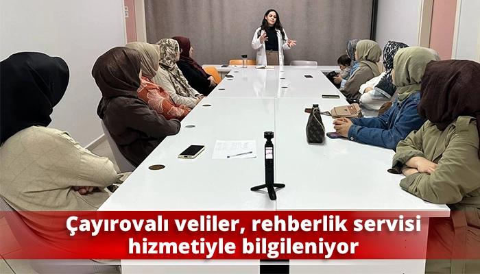 &Ccedil;ayırovalı veliler, rehberlik servisi hizmetiyle bilgileniyor