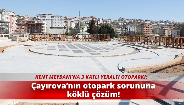 &Ccedil;ayırova&rsquo;nın otopark sorununa k&ouml;kl&uuml; &ccedil;&ouml;z&uuml;m!
