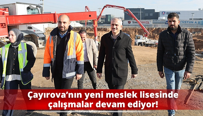 &Ccedil;ayırova&rsquo;nın yeni meslek lisesinde &ccedil;alışmalar devam ediyor!