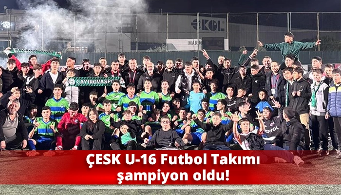 ÇESK U-16 Futbol Takımı şampiyon oldu!