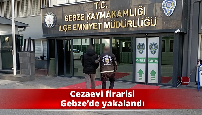 Cezaevi firarisi Gebze&rsquo;de yakalandı