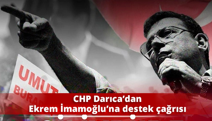 CHP Darıca’dan Ekrem İmamoğlu’na destek çağrısı