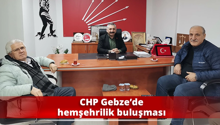 CHP Gebze&rsquo;de hemşehrilik buluşması
