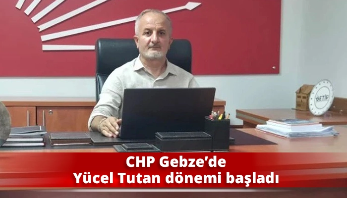 CHP Gebze&rsquo;de Y&uuml;cel Tutan d&ouml;nemi başladı