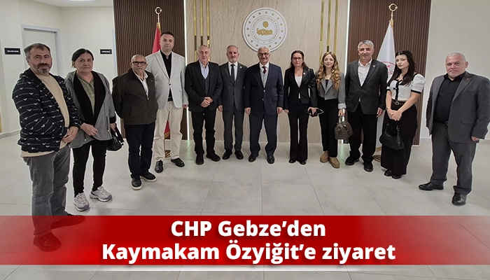 CHP Gebze&rsquo;den Kaymakam &Ouml;zyiğit&rsquo;e ziyaret