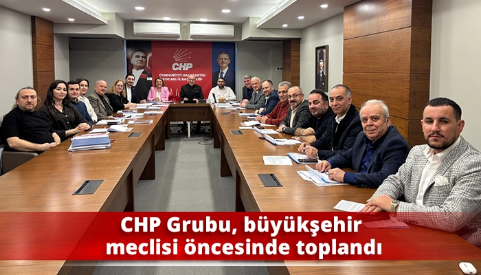 CHP Grubu, b&uuml;y&uuml;kşehir meclisi &ouml;ncesinde toplandı