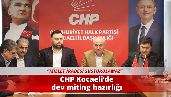 CHP Kocaeli&rsquo;de dev miting hazırlığı