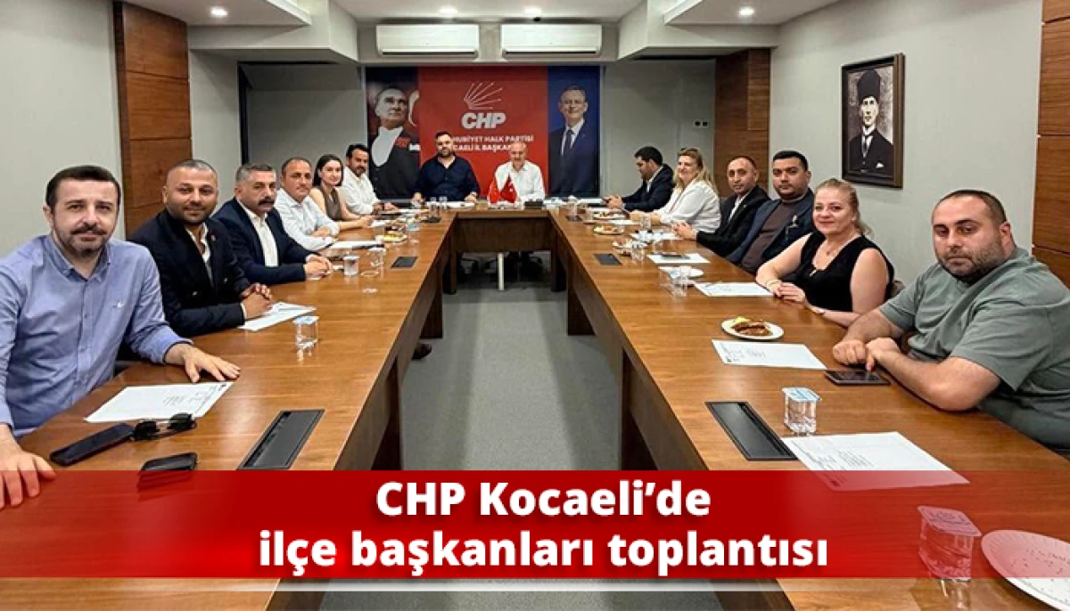 CHP Kocaeli&rsquo;de il&ccedil;e başkanları toplantısı