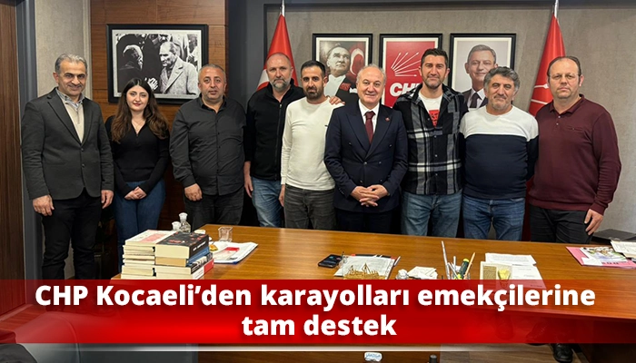 CHP Kocaeli&rsquo;den karayolları emek&ccedil;ilerine tam destek