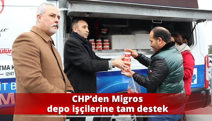 CHP&rsquo;den Migros depo iş&ccedil;ilerine tam destek