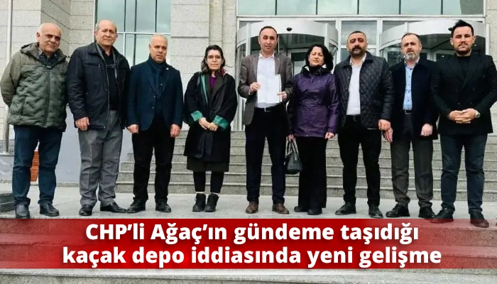 CHP&rsquo;li Ağa&ccedil;&rsquo;ın g&uuml;ndeme taşıdığı ka&ccedil;ak depo iddiasında yeni gelişme