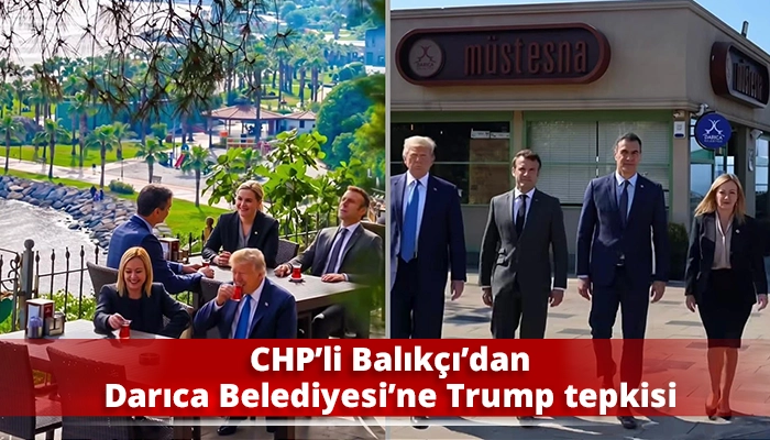 CHP&rsquo;li Balık&ccedil;ı&rsquo;dan Darıca Belediyesi&rsquo;ne Trump tepkisi