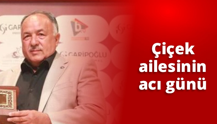 &Ccedil;i&ccedil;ek ailesinin acı g&uuml;n&uuml;