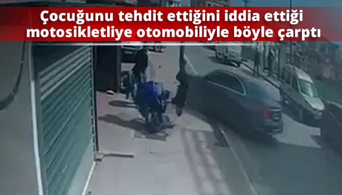 &Ccedil;ocuğunu tehdit ettiğini iddia ettiği motosikletliye otomobiliyle b&ouml;yle &ccedil;arptı
