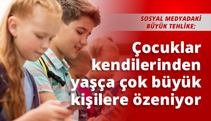 Çocuklar kendilerinden yaşça çok büyük kişilere özeniyor