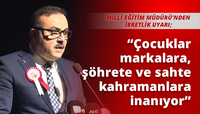 &ldquo;&Ccedil;ocuklar markalara, ş&ouml;hrete ve sahte kahramanlara inanıyor&rdquo;