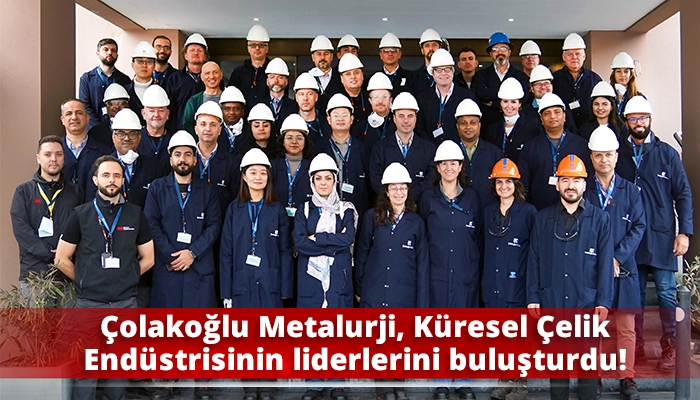 Çolakoğlu Metalurji, Küresel Çelik Endüstrisinin liderlerini buluşturdu!