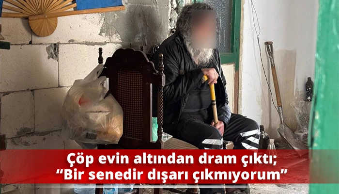&Ccedil;&ouml;p evin altından dram &ccedil;ıktı; &ldquo;Bir senedir dışarı &ccedil;ıkmıyorum&rdquo;
