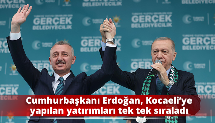 Cumhurbaşkanı Erdoğan, Kocaeli’ye yapılan yatırımları tek tek sıraladı
