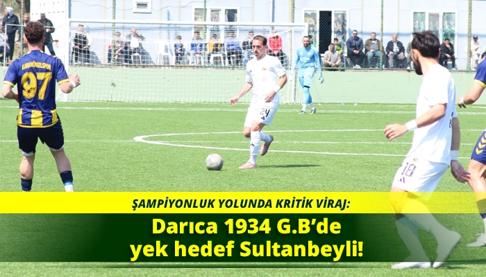 Darıca 1934 G.B&rsquo;de yek hedef Sultanbeyli!