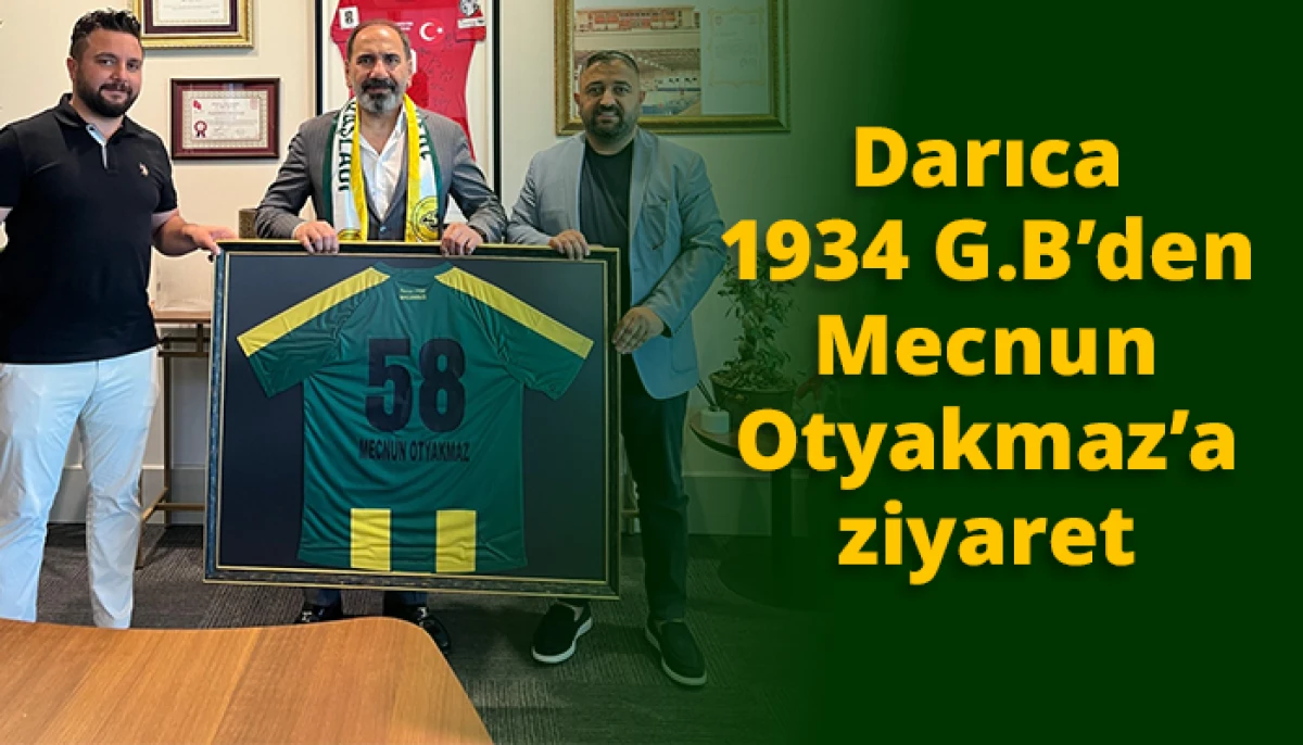 Darıca 1934 G.B&rsquo;den Mecnun Otyakmaz&rsquo;a ziyaret