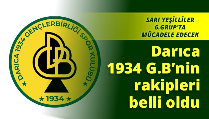 Darıca 1934 G.B&rsquo;nin rakipleri belli oldu