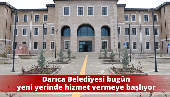 Darıca Belediyesi bug&uuml;n yeni yerinde hizmet vermeye başlıyor